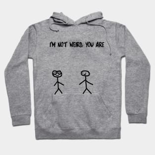 I'm Not Weird, You Are Hoodie